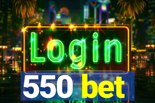 550 bet